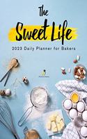 Sweet Life: 2023 Daily Planner for Bakers