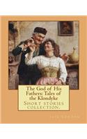 God of His Fathers: Tales of the Klondyke. By: Jack London: Short stories collection.