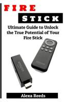 Fire Stick: Ultimate Guide to Unlock the True Potential of Your Fire Stick