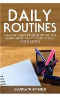 Daily Routine: Amazing Nighttime Routine for Being More Happy, Productive and Healthy