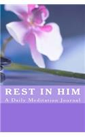 Rest In Him: A Daily Meditation Journal