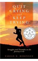 Quit Crying and Keep Trying: Struggles and Triumphs on the Journey to Me