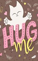 Hug Me: Cat Notebook/Cat Journal: 100+ Pages of Lined and Blank Paper for Writing & Doodling