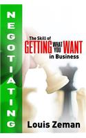 Negotiating: The Skill of Getting What You Want in Business: The Skill of Getting What You Want in Business