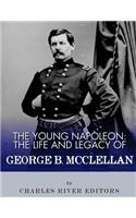 The Young Napoleon: The Life and Legacy of George B. McClellan