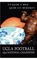 UCLA Football - 1954 National Champions: To Know A Man - Know His Memories