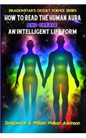 How To Read The Human Aura And Create An Intelligent Life Form