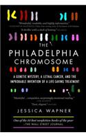 Philadelphia Chromosome: A Genetic Mystery, a Lethal Cancer, and the Improbable Invention of a Lifesaving Treatment