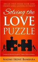 Solving the Love Puzzle: Break Free from Fear and Create Long-Lasting Intimacy