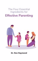 The Four Essential Ingredients for Effective Parenting