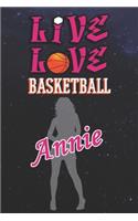 Live Love Basketball Annie: The Perfect Notebook For Proud Basketball Fans Or Players - Forever Suitable Gift For Girls - Diary - College Ruled - Journal: Blank Lined Journals 