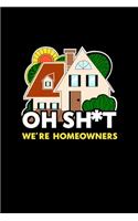 Oh Sh*t We're Homeowners: House Hunting Journal, Home Buying Checklist, Real Estate Buying And Organizing, Guide To Buy A New Home, Keep Track of Properties, Addresses, Prosp