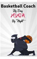 Basketball coach By Day NINJA By Night: Perfect Journal, Diary, Notebook, Composition Notebook Amazing design and high quality cover and paper. Perfect size 6x9" 120 blank Ruled page. perf