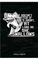 It Doesn't Matter If She's Short, Fat As Long As She Swallows. Funny Fishing Logbook: : Notebook Gift For Fisherman, Fishing Logbook With Prompts, Records Details of Fishing Trip, Including Date, Time, Location, Weather Conditions, Wa