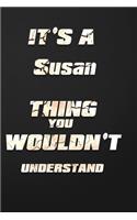 It's a Susan Thing You Wouldn't Understand: funny birthday notebook, Show you care with our personalized family member books, with 120 pages to write, ... books are ideal for all the family