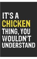 It's A CHICKEN Thing, You Wouldn't Understand Gift for CHICKEN Lover, CHICKEN Life is Good Notebook a Beautiful