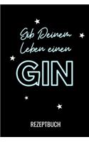 Gib Deinem Leben Einen Gin Rezeptbuch: A4 Notizbuch EINTRAGBUCH Cocktail Rezeptbuch zum Selberschreiben - Eintragbuch - Schöne Geschenkidee zum Geburtstag - Lieblingsrezepte für Barkeeper