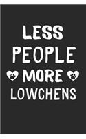 Less People More Lowchens: Lined Journal, 120 Pages, 6 x 9, Funny Lowchen Gift Idea, Black Matte Finish (Less People More Lowchens Journal)