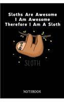 Sloths Are Awesome - I Am Awesome - Therefore I Am A Sloth: Sloth Notebook Journal - Blank Wide Ruled Paper - Funny Sloth Accessories - Sloth Gifts for Women, Men and Kids