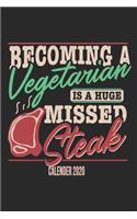 Becoming A Vegetarian Is A Huge Missed Steak Calender 2020: Funny Cool Barbecue Butcher Calender 2020 - Monthly & Weekly Planner - 6x9 - 128 Pages - Cute Unique Gift For All Butchers, Meat Fans, Lovers and Ba