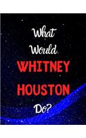 What would Whitney Houston do?
