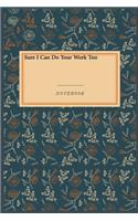 Sure I Can Do Your Work Too: Lined Journal / Lined Notebook Gift, 118 Pages, 6x9, Soft Cover, Matte Finish