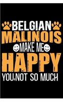 Belgian Malinois Make Me Happy You, Not So Much