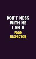 Don't Mess With Me, I Am A Food Inspector: 6X9 Career Pride 120 pages Writing Notebooks