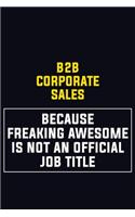 B2B Corporate Sales Because Freaking Awesome Is Not An Official Job Title