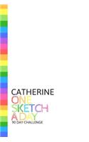 Catherine: Personalized colorful rainbow sketchbook with name: One sketch a day for 90 days challenge