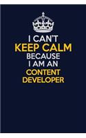 I Can't Keep Calm Because I Am An Content Developer