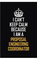 I Can't Keep Calm Because I Am A Proposal Engineering Coordinator: Motivational Career Pride Quote 6x9 Blank Lined Job Inspirational Notebook Journal