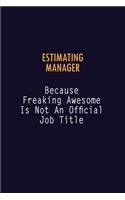 Estimating Manager Because Freaking Awesome is not An Official Job Title: 6X9 Career Pride Notebook Unlined 120 pages Writing Journal