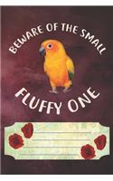 Beware Of The Small Fluffy One Notebook Journal: 110 Blank Lined Paper Pages 6x9 Personalized Customized Notebook Journal Gift For Sun Conure Parrot Bird Owners and Lovers