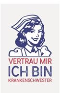 Vertrau mir ich bin KRANKENSCHWESTER: Krankenschwester Geschenke lustig I Schön liniertes Taschenbuch Notizbuch oder Journal