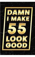 Damn I Make 55 Look Good: Happy 55th Birthday 55 Years Old Gifts