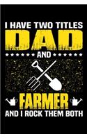 I Have Two Titles Dad And Farmer And I Rock Them Both: Birthday, Retirement, Appreciation, Fathers Day Special Gift, Lined Notebook, 6 x 9, 120 Pages