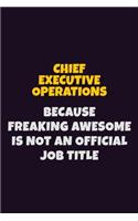 Chief Executive Operations Because Freaking Awesome is not An Official Job Title: 6X9 Career Pride Notebook Unlined 120 pages Writing Journal
