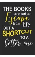 The Books are not an escape from life but a shortcut to a better one