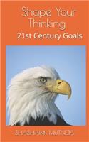 Shape Your Thinking: 21st Century Goals(1 1)