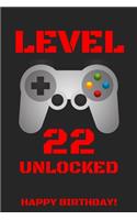 Level 22 Unlocked Happy Birthday!: Gamer Notebook / Journal / Diary / Achievement / Card / Appreciation Gift (6 x 9 - 110 Blank Lined Pages)