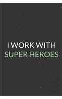 I Work With Super Heroes: A Blank Lined Journal Notebook for Team Member, Teammate, CEO, Director, Boss, Manager, Leader, Employee, Coworker, Colleague and Friends