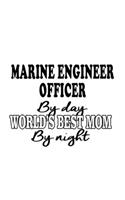 Marine Engineer Officer By Day World's Best Mom By Night: Awesome Marine Engineer Officer Notebook, Journal Gift, Diary, Doodle Gift or Notebook - 6 x 9 Compact Size- 109 Blank Lined Pages