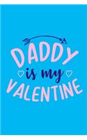 Daddy Is Valentine: Blank Lined Notebook: Father Daughter Girl Dad Gift Journal 6x9 - 110 Blank Pages - Plain White Paper - Soft Cover Book