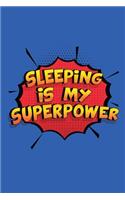 Sleeping Is My Superpower: A 6x9 Inch Softcover Diary Notebook With 110 Blank Lined Pages. Funny Sleeping Journal to write in. Sleeping Gift and SuperPower Design Slogan