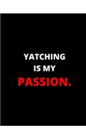 Yatching Is My Passion: Notebook/Journal: Amazing Notebook/Journal - Perfectly Sized 8.5x11" - 100 Pages