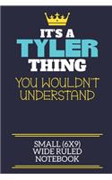 It's A Tyler Thing You Wouldn't Understand Small (6x9) Wide Ruled Notebook