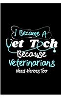 I become A vet tech because veterinarians need heroes too: Vet Nurse Notebook journal Diary Cute funny blank lined notebook Gift for women dog lover cat owners vet degree student employee office staff retire