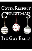 Gotta Respect Christmas: It's Got Balls - Funny Notebook/Journal/Alternative Christmas Card - Lined 6x9 inches