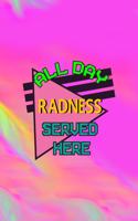 All Day Radness Served Here
